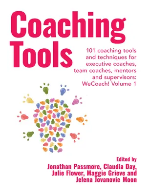 Coaching eszközök: Coaching eszközök és technikák vezetői coachok, csapatcoachok, mentorok és felügyelők számára: 1. kötet - Coaching Tools: 101 Coaching Tools and Techniques for Executive Coaches, Team Coaches, Mentors and Supervisors: Volume 1