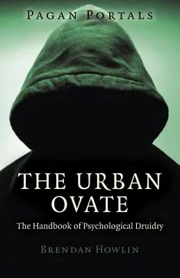 Pagan Portals - The Urban Ovate: A pszichológiai druidaság kézikönyve - Pagan Portals - The Urban Ovate: The Handbook of Psychological Druidry