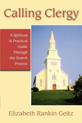 Hívó papok: Lelki és gyakorlati útmutató a keresési folyamaton keresztül - Calling Clergy: A Spiritual & Practical Guide Through the Search Process