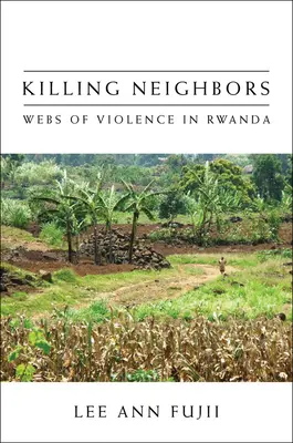 Szomszédok megölése: Az erőszak hálói Ruandában - Killing Neighbors: Webs of Violence in Rwanda