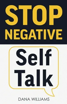 Stop a negatív önbeszédnek: Hogyan kapcsoljuk át az agyunkat, hogy pozitívan gondolkodjon - Stop Negative Self Talk: How to Rewire Your Brain to Think Positively
