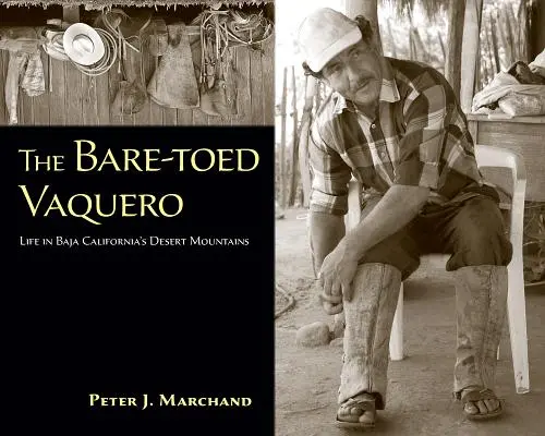 A mezítlábas vaquero: Az élet Baja California sivatagi hegyeiben - The Bare-Toed Vaquero: Life in Baja California's Desert Mountains