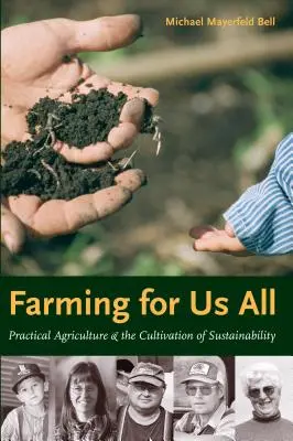 Farming for Us All: Gyakorlati mezőgazdaság és a fenntarthatóság ápolása - Farming for Us All: Practical Agriculture & the Cultivation of Sustainability