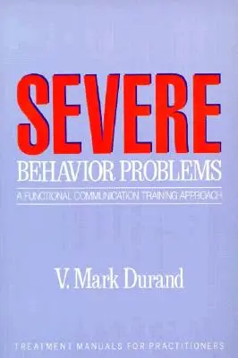 Súlyos viselkedési problémák: A funkcionális kommunikációs tréning megközelítése - Severe Behavior Problems: A Functional Communication Training Approach