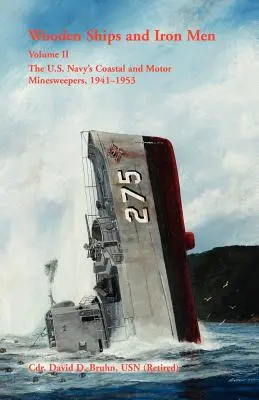 Fahajók és vasemberek: Az amerikai haditengerészet part menti és motoros aknakereső hajói, 1941-1953 - Wooden Ships and Iron Men: The U.S. Navy's Coastal and Motor Minesweepers, 1941-1953