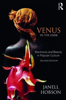 Vénusz a sötétben: Feketeség és szépség a populáris kultúrában - Venus in the Dark: Blackness and Beauty in Popular Culture