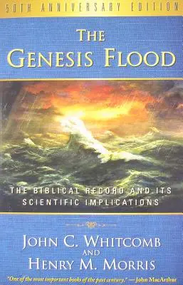 A Genezis özönvíz: A bibliai feljegyzések és tudományos következményei - The Genesis Flood: The Biblical Record and Its Scientific Implications