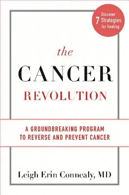 A rák forradalma: Egy úttörő program a rák visszafordítására és megelőzésére - The Cancer Revolution: A Groundbreaking Program to Reverse and Prevent Cancer