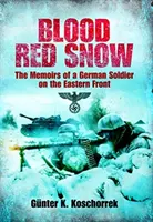 Vérvörös hó - Egy német katona emlékiratai a keleti fronton - Blood Red Snow - The Memoirs of a German Soldier on the Eastern Front