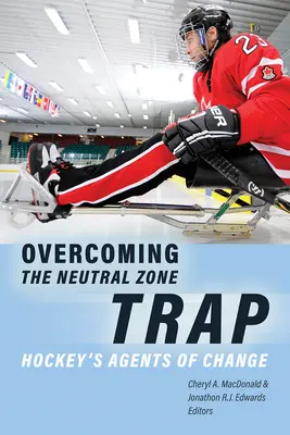 A semleges zóna csapdájának leküzdése: A hoki a változás ügynökei - Overcoming the Neutral Zone Trap: Hockey's Agents of Change