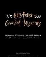 Harry Potter horgolás varázslat - A hivatalos Harry Potter horgolásmintás könyv - Harry Potter Crochet Wizardry - The official Harry Potter crochet pattern book