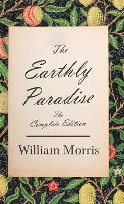 A földi paradicsom - A teljes kiadás - The Earthly Paradise - The Complete Edition