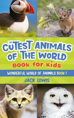 A világ legcukibb állatai könyv gyerekeknek: Lenyűgöző fotók és szórakoztató tények a bolygó legimádnivalóbb állatairól! - The Cutest Animals of the World Book for Kids: Stunning photos and fun facts about the most adorable animals on the planet!