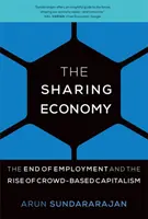 Megosztásalapú gazdaság - A foglalkoztatás vége és a tömegalapú kapitalizmus felemelkedése (Sundararajan Arun (NYU Stern School of Business)) - Sharing Economy - The End of Employment and the Rise of Crowd-Based Capitalism (Sundararajan Arun (NYU Stern School of Business))