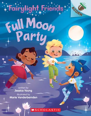 Full Moon Party: Egy makk könyv (Fairylight Friends #3), 3 - Full Moon Party: An Acorn Book (Fairylight Friends #3), 3