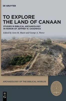 Kánaán földjének felfedezése: Tanulmányok a bibliai régészetről Jeffrey R. Chadwick tiszteletére - To Explore the Land of Canaan: Studies in Biblical Archaeology in Honor of Jeffrey R. Chadwick