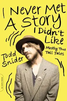 Soha nem találkoztam olyan történettel, amit ne szerettem volna: Legtöbbször igaz mesék - I Never Met a Story I Didn't Like: Mostly True Tall Tales