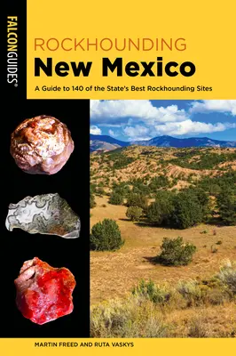 Rockhounding New Mexico: Útikalauz az állam 140 legjobb sziklakereső helyére - Rockhounding New Mexico: A Guide to 140 of the State's Best Rockhounding Sites