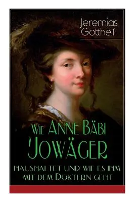 Wie Anne Bbi Jowger haushaltet und wie es ihm mit dem Doktern geht: Familiensaga in zwei Bnden - Historischer Roman