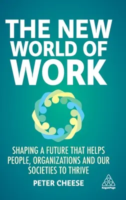 A munka új világa: Az emberek, szervezetek és társadalmaink boldogulását segítő jövő kialakítása - The New World of Work: Shaping a Future That Helps People, Organizations and Our Societies to Thrive