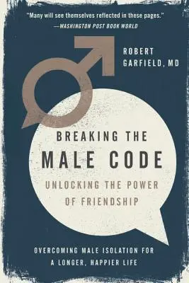Breaking the Male Code (A férfi kód megtörése): A barátság erejének feloldása - Breaking the Male Code: Unlocking the Power of Friendship