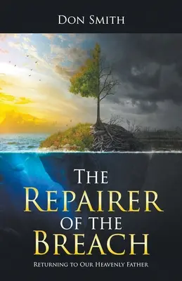 A szakadás javítója: Visszatérés Mennyei Atyánkhoz - The Repairer of the Breach: Returning to Our Heavenly Father