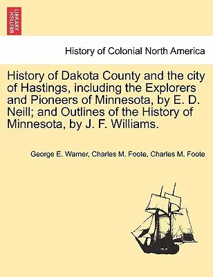 Dakota megye és Hastings városának története, beleértve Minnesota felfedezőit és úttörőit, írta E. D. Neill; és a minnesotai történelem vázlata. - History of Dakota County and the City of Hastings, Including the Explorers and Pioneers of Minnesota, by E. D. Neill; And Outlines of the History of M