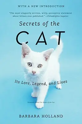 A macska titkai: A macska története, legendája és élete - Secrets of the Cat: Its Lore, Legend, and Lives