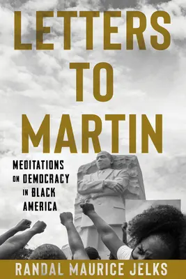 Levelek Martinhoz: Meditációk a demokráciáról a fekete Amerikában - Letters to Martin: Meditations on Democracy in Black America