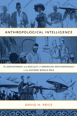 Antropológiai hírszerzés: Az amerikai antropológia bevetése és elhanyagolása a második világháborúban - Anthropological Intelligence: The Deployment and Neglect of American Anthropology in the Second World War