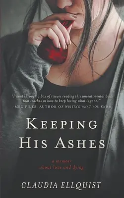 Keeping His Ashes: Emlékirat a szerelemről és a halálról - Keeping His Ashes: A Memoir About Love and Dying