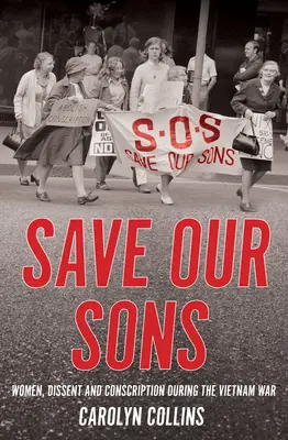 Mentsük meg fiainkat! Nők, ellenszegülés és sorozás a vietnami háború idején - Save Our Sons: Women, Dissent and Conscription During the Vietnam War