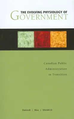 A kormányzat fejlődő fiziológiája: A kanadai közigazgatás átalakulóban - The Evolving Physiology of Government: Canadian Public Administration in Transition