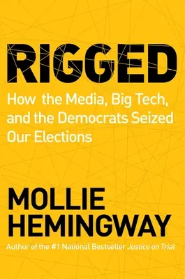 Rigged: Hogyan a média, a Big Tech és a demokraták elkobozták a választásainkat? - Rigged: How the Media, Big Tech, and the Democrats Seized Our Elections