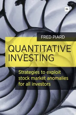 Kvantitatív befektetés: Stratégiák a tőzsdei anomáliák kihasználására minden befektető számára - Quantitative Investing: Strategies to Exploit Stock Market Anomalies for All Investors