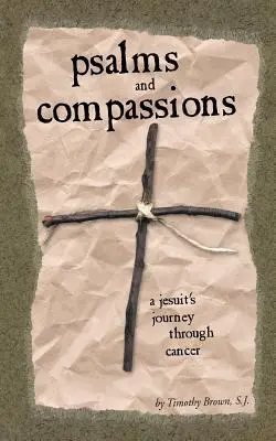 Zsoltárok és könyörületek: Egy jezsuita útja a rákon át - Psalms and Compassions: A Jesuit's Journey Through Cancer