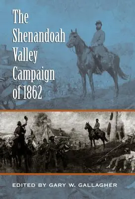 Az 1862-es Shenandoah-völgyi hadjárat - The Shenandoah Valley Campaign of 1862