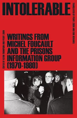 Nesnesitelné: Spisy Michela Foucaulta a Vězeňské informační skupiny (1970-1980) - Intolerable: Writings from Michel Foucault and the Prisons Information Group (1970-1980)