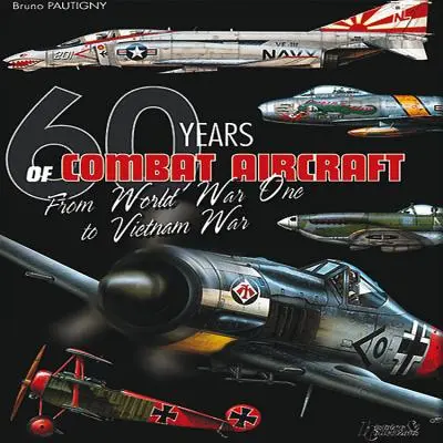 A harci repülőgépek 60 éve: Világháborútól a vietnami háborúig - 60 Years of Combat Aircraft: From World War One to Vietnam War