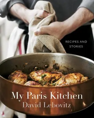 Az én párizsi konyhám: Receptek és történetek [Szakácskönyv] - My Paris Kitchen: Recipes and Stories [A Cookbook]