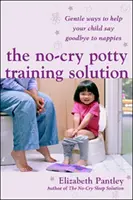 No-Cry Potty Training Solution: Gyengéd módszerek, amelyekkel segíthetsz gyermekednek búcsút inteni a pelenkának 'UK Edition' - No-Cry Potty Training Solution: Gentle Ways to Help Your Child Say Good-Bye to Nappies 'UK Edition'