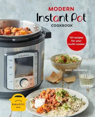 Modern Instant Pot(r) szakácskönyv: 101 recept a többfunkciós főzőgéphez - Modern Instant Pot(r) Cookbook: 101 Recipes for Your Multi-Cooker