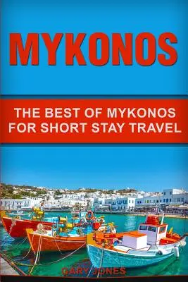 Mykonos: Krátkodobý průvodce po Mykonosu: To nejlepší z Mykonosu pro krátkodobé cestování - Mykonos: The Best Of Mykonos For Short Stay Travel