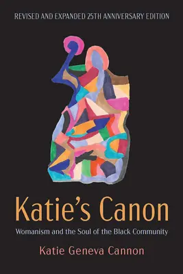 Katie kánonja: Womanism and the Soul of the Black Community, átdolgozott és bővített 25. évfordulós kiadás - Katie's Canon: Womanism and the Soul of the Black Community, Revised and Expanded 25th Anniversary Edition