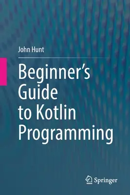 A Kotlin programozás kezdőknek szóló útmutatója - Beginner's Guide to Kotlin Programming