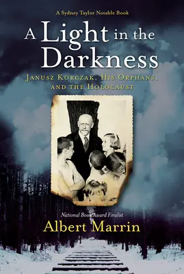 Fény a sötétségben: Janusz Korczak, árvái és a holokauszt - A Light in the Darkness: Janusz Korczak, His Orphans, and the Holocaust