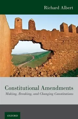 Alkotmánymódosítások: Az alkotmányok alkotása, megszegése és megváltoztatása - Constitutional Amendments: Making, Breaking, and Changing Constitutions