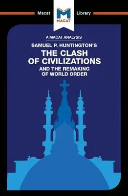 Samuel P. Huntington: A civilizációk összecsapása és a világrend átalakulása című könyvének elemzése. - An Analysis of Samuel P. Huntington's the Clash of Civilizations and the Remaking of World Order