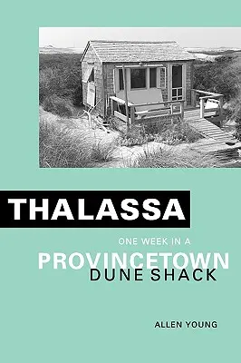 Thalassa: Egy hét egy provincetowni dűneházban - Thalassa: One Week in a Provincetown Dune Shack