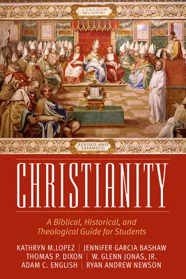 Christianity: A Biblical, Historical, and Theological Guide for Students, Revised and Expanded (Bibliai, történelmi és teológiai útmutató diákok számára, átdolgozott és kibővített) - Christianity: A Biblical, Historical, and Theological Guide for Students, Revised and Expanded